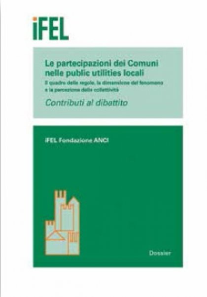 Le partecipazioni dei comuni nelle public utilities locali. Il quadro delle regole, la dimensione del fenomeno e la percezione delle collettività