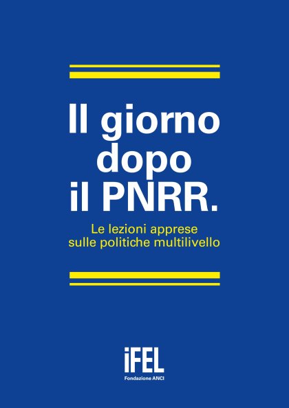 Il giorno dopo il PNRR. Le lezioni apprese sulle politiche multilivello
