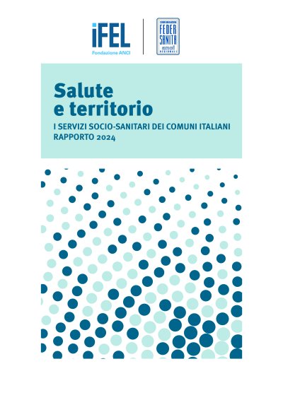 Salute e territorio. I servizi socio-sanitari dei Comuni italiani - Rapporto 2024